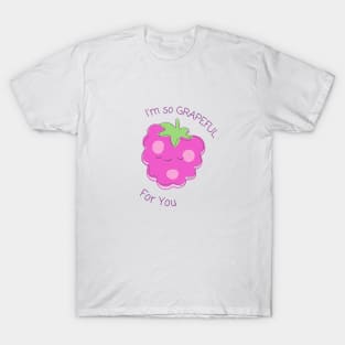 I'm So Grapeful For You T-Shirt